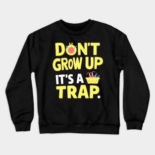 don't grow up it's a trap Crewneck Sweatshirt
